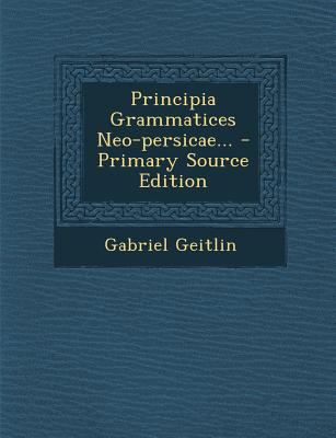 Principia Grammatices Neo-Persicae... [Latin] 1293365947 Book Cover