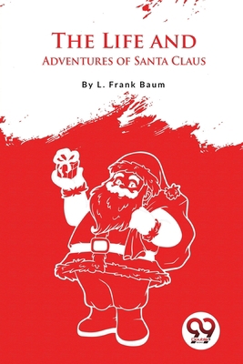 The Life And Adventures Of Santa Claus 9357275452 Book Cover