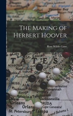 The Making of Herbert Hoover 1015958737 Book Cover