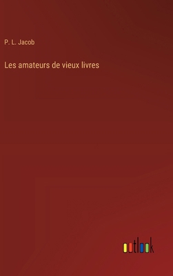 Les amateurs de vieux livres [French] 3385004411 Book Cover