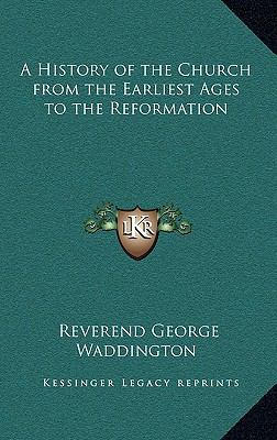 A History of the Church from the Earliest Ages ... 1169145159 Book Cover