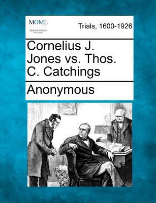 Cornelius J. Jones vs. Thos. C. Catchings 1275756816 Book Cover
