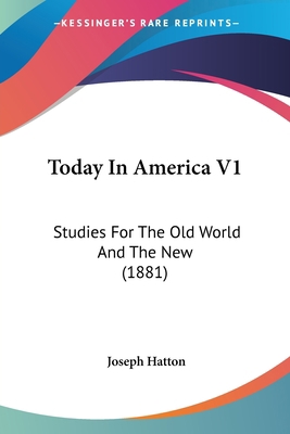Today In America V1: Studies For The Old World ... 1120944295 Book Cover