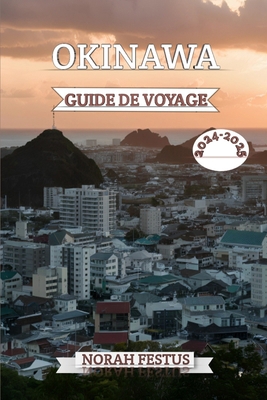 Okinawa Guide de Voyage 2024 - 2025: Découvrez ... [French]            Book Cover