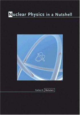 Nuclear Physics in a Nutshell 0691125058 Book Cover