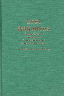 Lost Initiatives: Canada's Forest Industries, F... 031325415X Book Cover