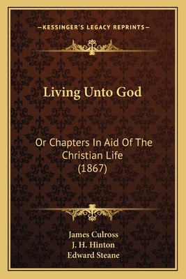 Living Unto God: Or Chapters In Aid Of The Chri... 1164897772 Book Cover