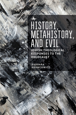 History, Metahistory, and Evil: Jewish Theologi... 1644694816 Book Cover
