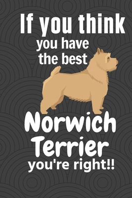 If you think you have the best Norwich Terrier ... 1651615020 Book Cover