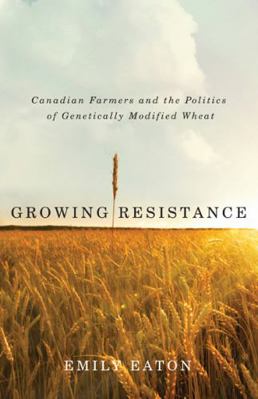 Growing Resistance: Canadian Farmers and the Po... 0887557449 Book Cover