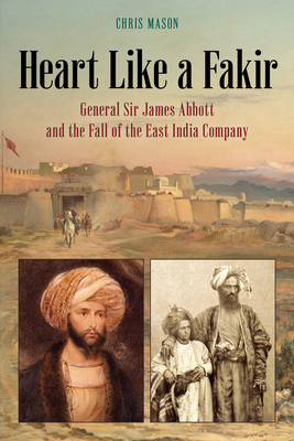 Heart Like a Fakir: General Sir James Abbott an... 1538169576 Book Cover