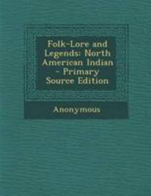 Folk-Lore and Legends: North American Indian 1295002515 Book Cover