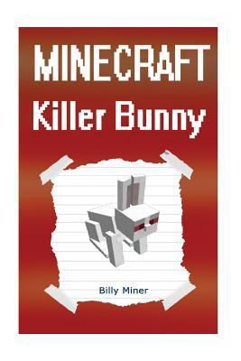 Minecraft Killer Bunny: Battle Against the Mighty Killer Bunny (Minecraft Bunny, Minecraft Rabbit, Minecraft Animal Story, Minecraft Animals, Minecraft Mystery, Minecraft Battle) 153312714X Book Cover