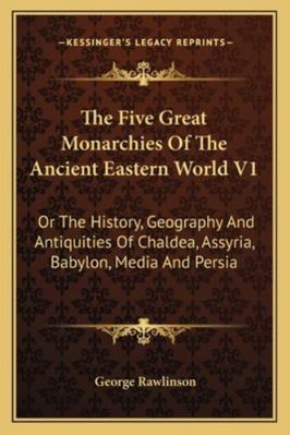 The Five Great Monarchies Of The Ancient Easter... 116297396X Book Cover