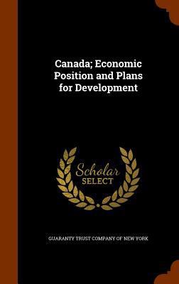 Canada; Economic Position and Plans for Develop... 1345211783 Book Cover