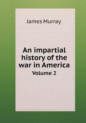 An impartial history of the war in America Volu... 5518904568 Book Cover