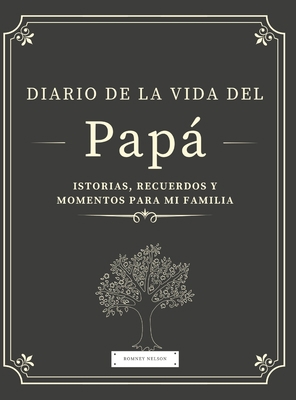 Diario de la Vida del Papá: Historias, Recuerdo... [Spanish] 1922664235 Book Cover