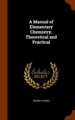 A Manual of Elementary Chemistry, Theoretical a... 134587670X Book Cover