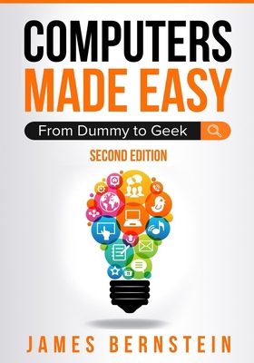 Computers Made Easy: From Dummy To Geek B084DFQT25 Book Cover