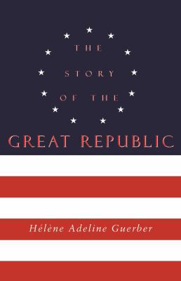 The Story of the Great Republic 1946971510 Book Cover