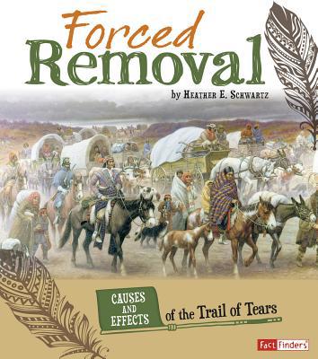 Forced Removal: Causes and Effects of the Trail... 1491420367 Book Cover