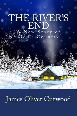 The River's End: A New Story of God's Country 1481911848 Book Cover