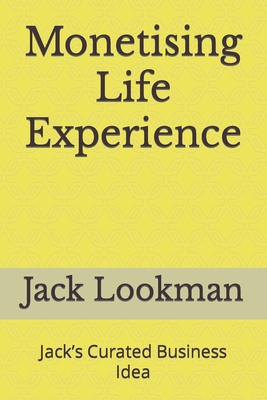 Monetising Life Experience: Jack's Curated Busi... B0C9SQHHDK Book Cover