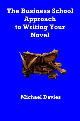 The Business School Approach to Writing Your Novel 0981808786 Book Cover