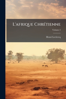 L'afrique Chrétienne; Volume 2 [French] 1143785282 Book Cover