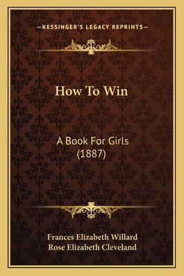 How To Win: A Book For Girls (1887) 1164677179 Book Cover