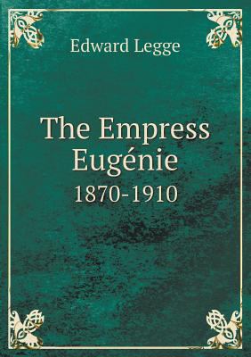 The Empress Euge&#769;nie 1870-1910 5518461143 Book Cover