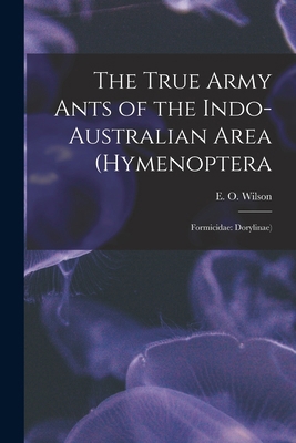 The True Army Ants of the Indo-Australian Area ... 1016288913 Book Cover