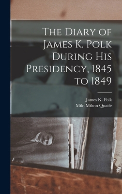 The Diary of James K. Polk During his Presidenc... 1015508154 Book Cover