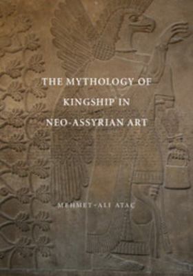 The Mythology of Kingship in Neo-Assyrian Art 1107627605 Book Cover