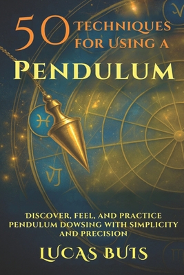 50 Techniques for Using a PENDULUM: Discover, f... B0FQN5KQJW Book Cover