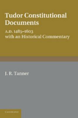 Tudor Constitutional Documents, A.D. 1485-1603:... 1107679400 Book Cover