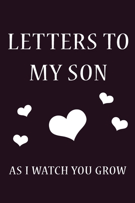 Letters To My Son: Journal Gift,Size 6" x 9" ,120 pages Soft Cover, Matte Finish, Perfect gift