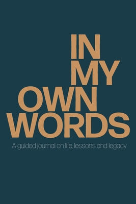 In My Own Words: A guided journal on life, less... 1957092408 Book Cover