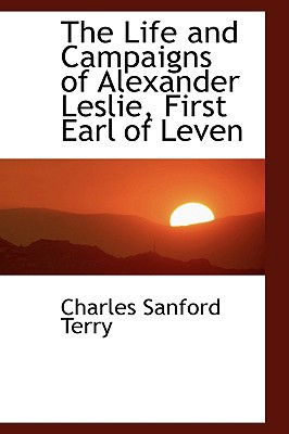 The Life and Campaigns of Alexander Leslie, Fir... 0559660006 Book Cover