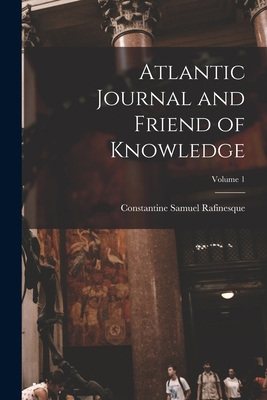 Atlantic Journal and Friend of Knowledge; Volume 1 1015812953 Book Cover