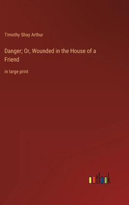 Danger; Or, Wounded in the House of a Friend: i... 336833297X Book Cover