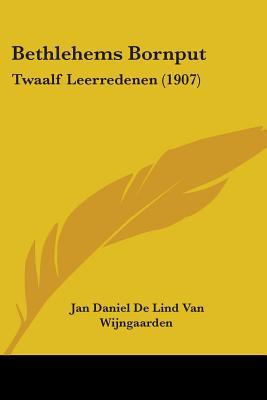 Bethlehems Bornput: Twaalf Leerredenen (1907) 1104039788 Book Cover