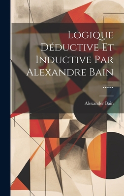 Logique Déductive Et Inductive Par Alexandre Ba... [French] 1021049379 Book Cover