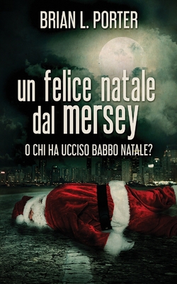 Un felice Natale dal Mersey: O Chi ha ucciso Ba... [Italian] 4867519855 Book Cover