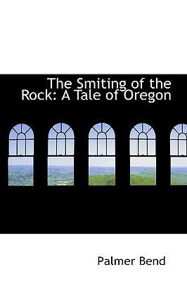 The Smiting of the Rock: A Tale of Oregon 0559754841 Book Cover