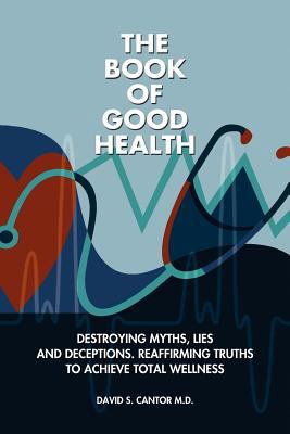 The Book of Good Health --: Destroying Myths, L... 147769868X Book Cover