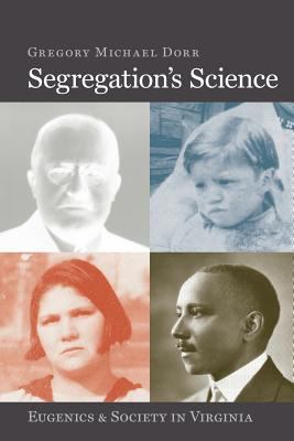 Segregation's Science: Eugenics and Society in ... 0813941490 Book Cover