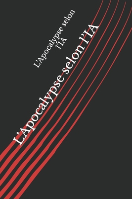 L'Apocalypse selon l'IA [French] B0C5G7Q47Y Book Cover