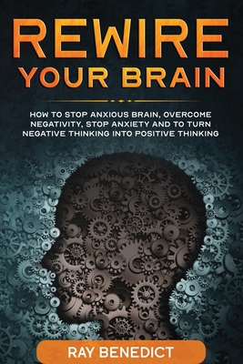 Rewire Your Brain: How to stop anxious brain, o... 1838240675 Book Cover