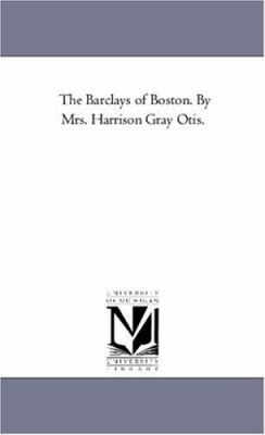 The Barclays of Boston. by Mrs. Harrison Gray O... 1425548725 Book Cover